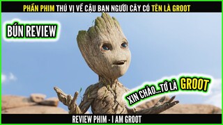 Bộ phim cực dễ thương về cậu cây tên là GROOT - REVIEW PHIM: I AM GROOT - TÔI LÀ GROOT || BÚN REVIEW