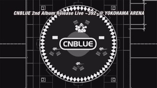 CNBLUE - 2nd Album Release Live '392' @Yokohama Arena