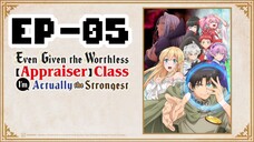 Even Given The Worthless Appraiser Class || S1 || EP-05
