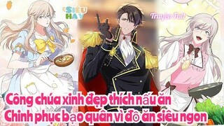 Review Truyện :Công chúa xinh đẹp thích nấu ăn ,chinh phục trái tim bạo quân vì nấu ăn siêu ngon