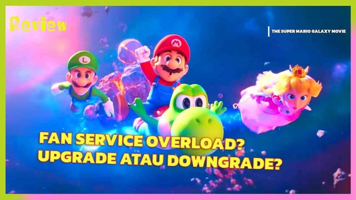 THE SUPER MARIO GALAXY MOVIE - SERU, TAPI KOK KURANG NGENA?