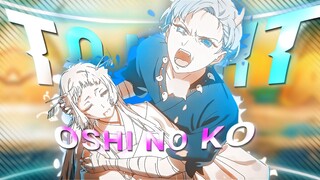 oshi no ko season 2 " TO NIGHT " - [Edit/AMV] 4K!