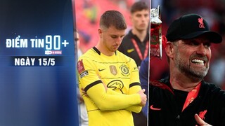 Điểm tin 90+ ngày 15/5 | Chelsea lập kỉ lục buồn; Klopp cân bằng thành tích của Sir Alex