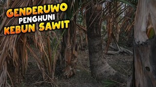🔴 939- ANGKERNYA KEBUN SAWIT DI HUNI GENDERUWO