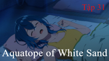 Aquatope of White Sand | ChungB anime | Tập 31[Việt sub]