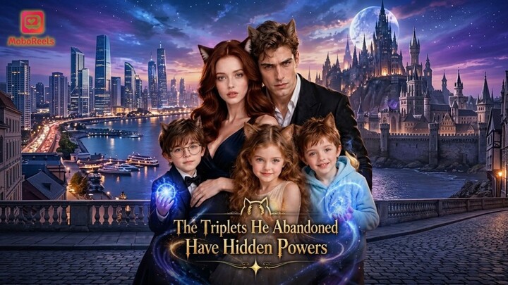 [AI] THE_TRIPLETS_HE_ABANDONED_HAVE_HIDDEN_POWERS