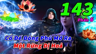 Đấu Phá Thương Khung Phần 6 Tập 143 Thuyết Minh | Cổ Đế Động Phủ Mở Ra, 1 Rừng Dị Hoả