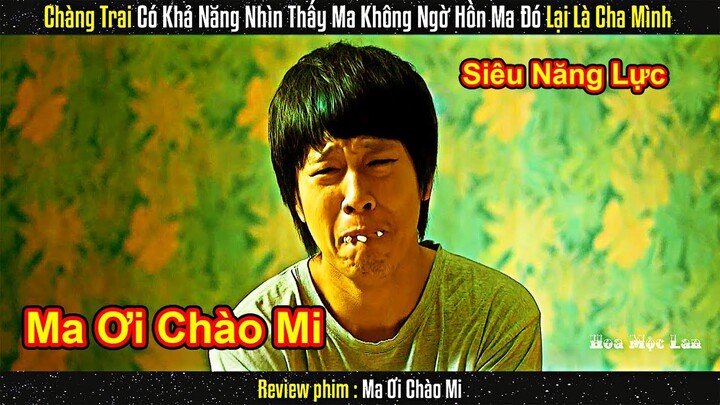 Chàng Trai Có Khả Năng Nhìn Thấy Ma Không Ngờ Hồn Ma Đó Lại Là Cha Mình  || Review Phim