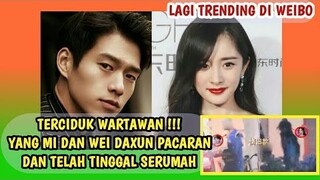 TERCIDUK MEDIA!!! YANG MI & WEI DAXUN DIKABARKAN TELAH TINGGAL SERUMAH