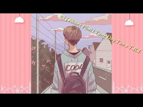 Bài Hát Chill Phết 05 ( Không Phai ) Tăng Duy Tân x T.R.I x Phong Max「Lyrics Video」