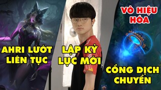 TIN NÓNG 698: Quỷ Vương Faker nối dài kỷ lục cá nhân - Ahri làm lại lướt như Yasuo, Vô hiệu hóa CDT