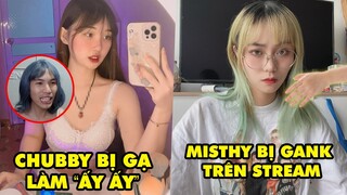 Stream Biz 101: Chubby bạn gái cũ Sena bị gạ làm việc "ấy ấy", Misthy bị gank cực đau trên stream