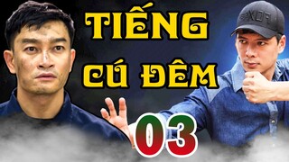 PHIM BỘ HÀNH ĐỘNG HÌNH SỰ VIỆT NAM 2022 | PHIM TIẾNG CÚ ĐÊM - TẬP 3👉Bình Minh, Trương Minh Quốc Thái