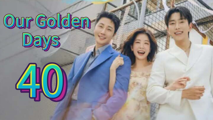 Our Golden Days (2025) | Episode 40 | EngSub