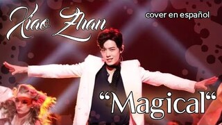 "Magical",  神奇 , Xiao Zhan, COVER EN ESPAÑOL