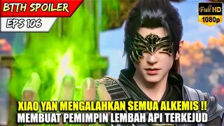 BTTH EPS 106 SUB INDO - XIAO YAN MENUNDUKAN SEMUA ALKEMIS DI HADAPAN PEMIMPIN LEMBAH API !!