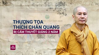 Thượng tọa Thích Chân Quang bị cấm thuyết giảng dưới mọi hình thức trong 2 năm  | VTC Now