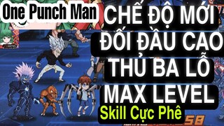 One Punch Man: The Strongest: TIẾT LỘ CHẾ ĐỘ MỚI??? Đối Đầu Cao Thủ Ba Lỗ Max Level cực SỐC!!!