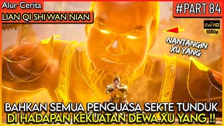 SOK KUAT DI DEPAN XU YANG ! LANGSUNG DIKASIH PAHAM KEKUATAN DEWA- Alur Cerita Donghua #LQSWN PART 84