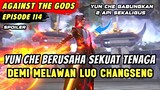 YUN CHE NGAMUK MELAWAN LUO CHANGSENG | Spoiler Eps 114 Against The Gods