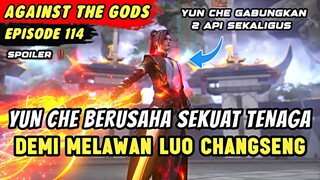 YUN CHE NGAMUK MELAWAN LUO CHANGSENG | Spoiler Eps 114 Against The Gods