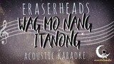 WAG MO NANG ITANONG - Eraserheads (Acoustic Karaoke)