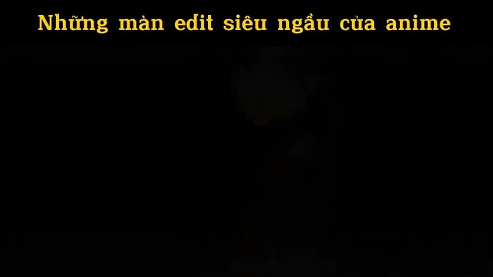 Những màn edit siêu ngầu của anime#anime#edit#clip#tt