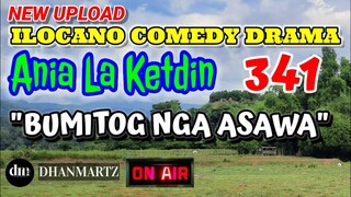 ILOCANO COMEDY DRAMA | BUMITOG NGA ASAWA | ANIA LA KETDIN 341 | NEW UPLOAD