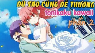 Tóm Tắt Anime Hay: Dù Sao Cũng Dễ Thương Phần 2 - Review Tonikaku Kawaii | nvttn @Bo Kin@AL Anime