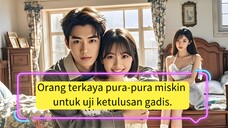 Orang terkaya pura-pura miskin untuk uji ketulusan gadis. Gadis itu dimanja setelah nikah!