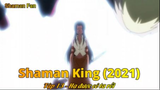 Shaman King (2021) Tập 13 - Hạ được cô ta rồi