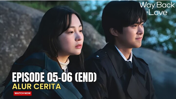 SETIAP PERTEMUAN PASTI ADA PERPISAHAN - ALUR CERITA DRAMA KOREA W4Y BACK L0VE EPISODE 05-06 (TAMAT)