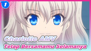 [Charlotte AMV] Tetap Bersamamu Selamanya_1