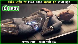 Chàng IT lỡ phải lòng cô robot AI xinh đẹp - REVIEW PHIM : RÔ BỐT TRỖI DẬY - Ex Machina ||BÚN REVIEW