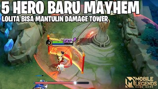 5 HERO BARU DI MODE MAYHEM - LOLITA REVAMP NYA BISA MANTULIN DAMAGE TOWER DAN HOOK FRANCO!