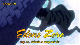 Edens Zero Tập 14 - Để hắn ta chạy mất rồi