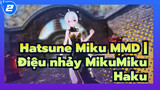 Hatsune Miku MMD | Điệu nhảy MikuMiku
Haku_2