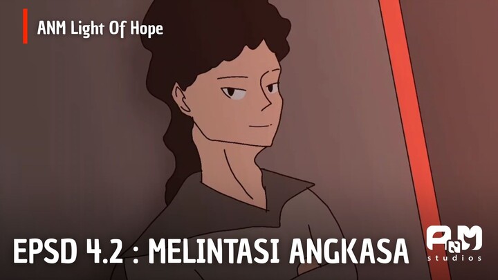 ANM Light of Hope | EPSD 4.2 Melintasi Angkasa