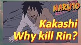 Kakashi Why kill Rin?