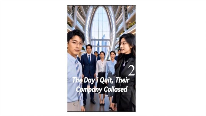 The Day I Quit, Their Company Collapsed Part2