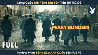 [Review Phim] Công Cuộc Mở Rộng Địa Bàn Đưa 500 Anh Em Lên Thủ Đô | Bóng Ma Anh Quốc Full Phần 2
