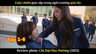 Review Phim Chị Đại Học Đường | Tập 1-6 | Cuộc Chiến Giữa Hai Tầng Lớp Giàu Nghèo