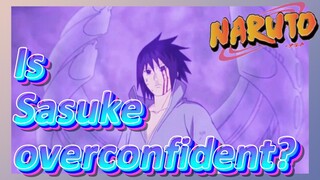 Is Sasuke overconfident?
