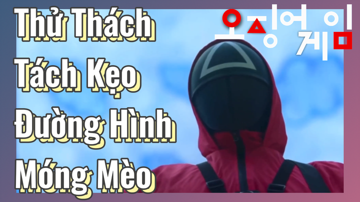 Thử Thách Tách Kẹo Đường Hình Móng Mèo