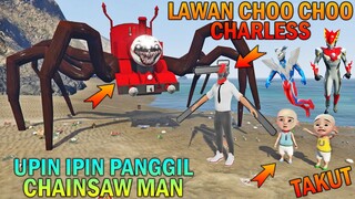 UPIN IPIN PANGGIL CHAINSAW MAN, MELAWAN KERETA CHOO CHOO CHARLESS - GTA 5 BOCIL SULTAN
