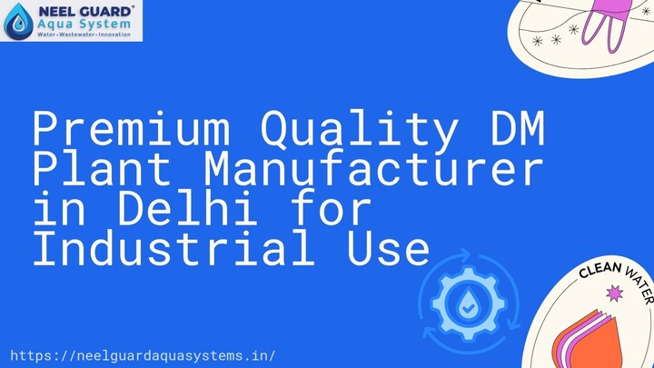 Premium Quality DM Plant Manufacturer in Delhi for Industrial Use