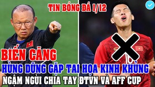 BIẾN CĂNG: HÙNG DŨNG GẶP TAI HỌA KINH KHỦNG PHẢI CHIA TAY ĐT VIỆT NAM VÀ AFF CUP 2020