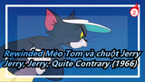 Mèo Tom và chuột Jerry |Chuyện gì xảy ra khi tua ngược lại?Jerry, Jerry, Quite Contrary (1966)_B2