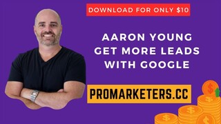 Aaron Young – Get MORE Leads With Google Master Edition