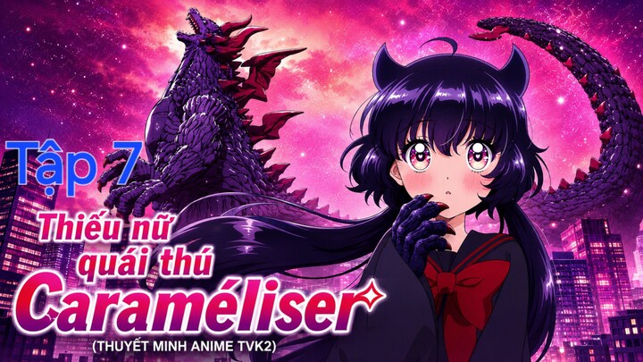 Thiếu nữ quái thú Caraméliser Tập 7 thuyết minh